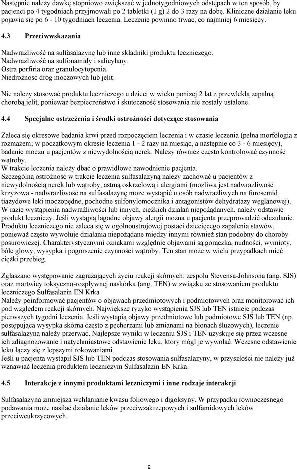 3 Przeciwwskazania Nadwrażliwość na sulfasalazynę lub inne składniki produktu leczniczego. Nadwrażliwość na sulfonamidy i salicylany. Ostra porfiria oraz granulocytopenia.