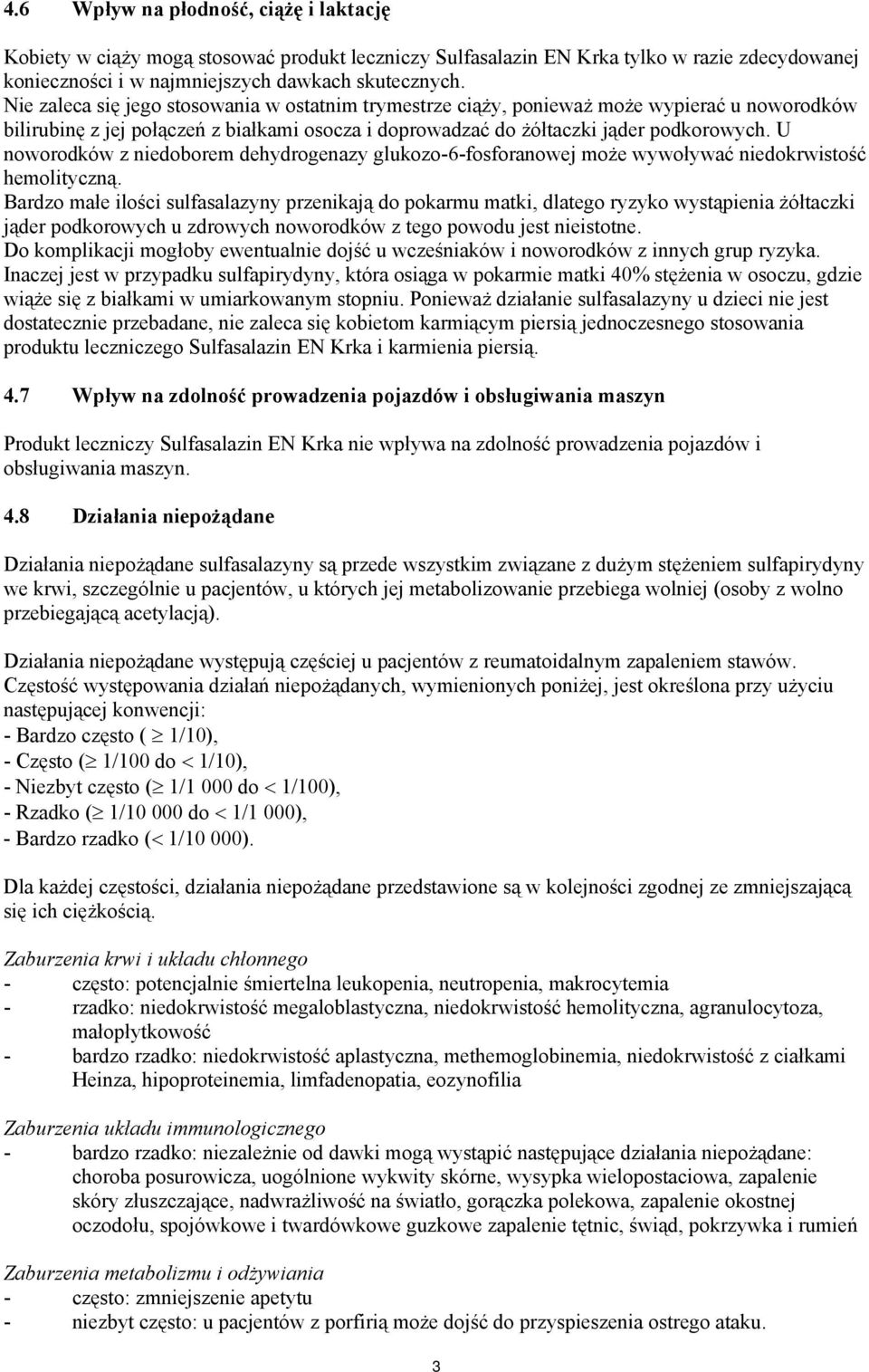 U noworodków z niedoborem dehydrogenazy glukozo-6-fosforanowej może wywoływać niedokrwistość hemolityczną.