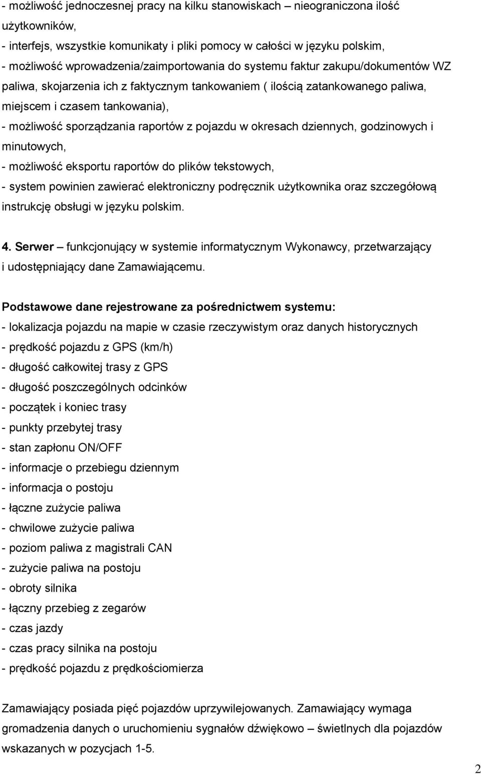 sporządzania raportów z pojazdu w okresach dziennych, godzinowych i minutowych, - możliwość eksportu raportów do plików tekstowych, - system powinien zawierać elektroniczny podręcznik użytkownika