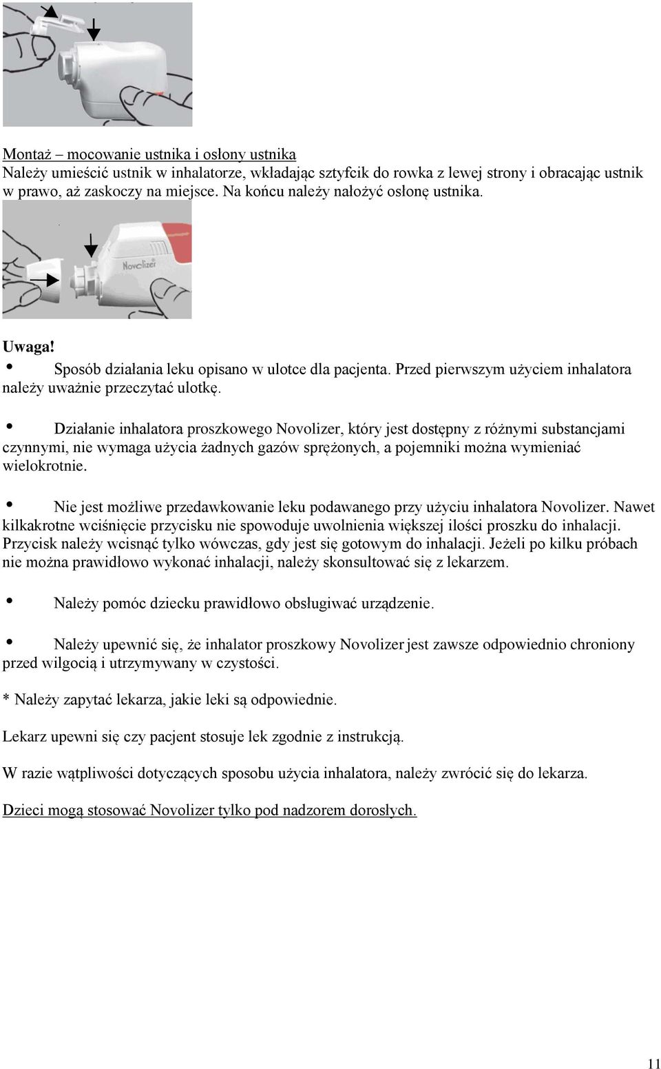 Działanie inhalatora proszkowego Novolizer, który jest dostępny z różnymi substancjami czynnymi, nie wymaga użycia żadnych gazów sprężonych, a pojemniki można wymieniać wielokrotnie.