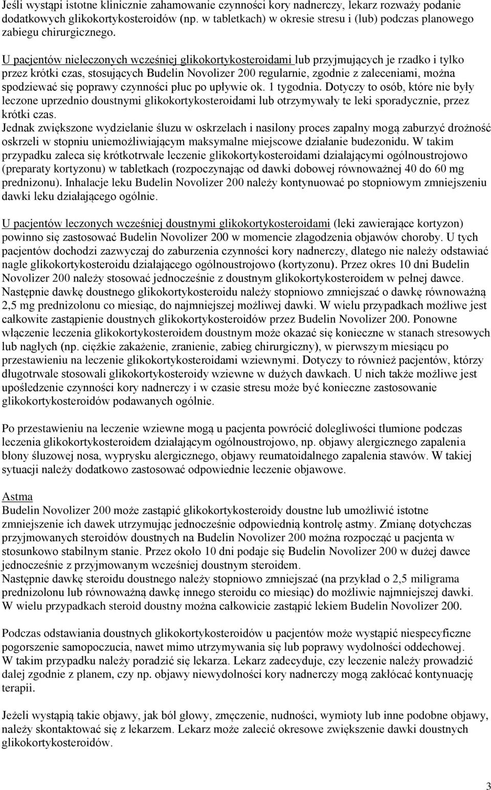 U pacjentów nieleczonych wcześniej glikokortykosteroidami lub przyjmujących je rzadko i tylko przez krótki czas, stosujących Budelin Novolizer 200 regularnie, zgodnie z zaleceniami, można spodziewać