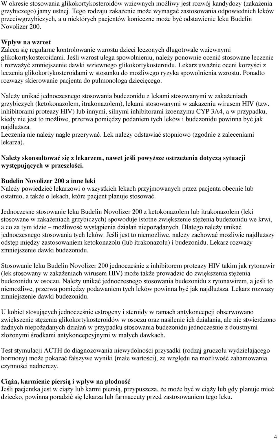 Wpływ na wzrost Zaleca się regularne kontrolowanie wzrostu dzieci leczonych długotrwale wziewnymi glikokortykosteroidami.
