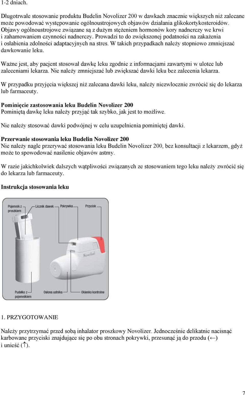 Prowadzi to do zwiększonej podatności na zakażenia i osłabienia zdolności adaptacyjnych na stres. W takich przypadkach należy stopniowo zmniejszać dawkowanie leku.