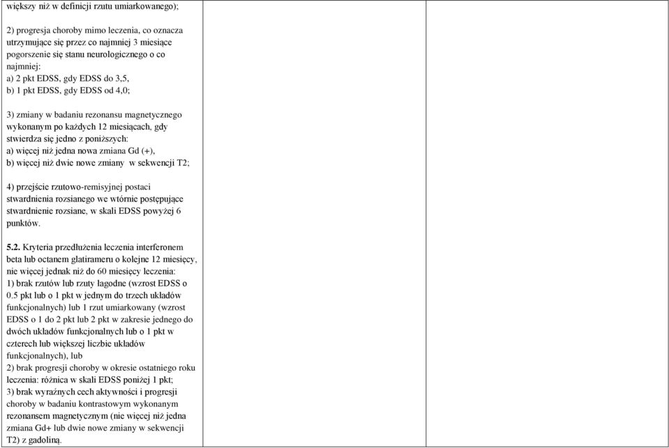 zmiana Gd (+), b) więcej niż dwie nowe zmiany w sekwencji T2; 4) przejście rzutowo-remisyjnej postaci stwardnienia rozsianego we wtórnie postępujące stwardnienie rozsiane, w skali EDSS powyżej 6