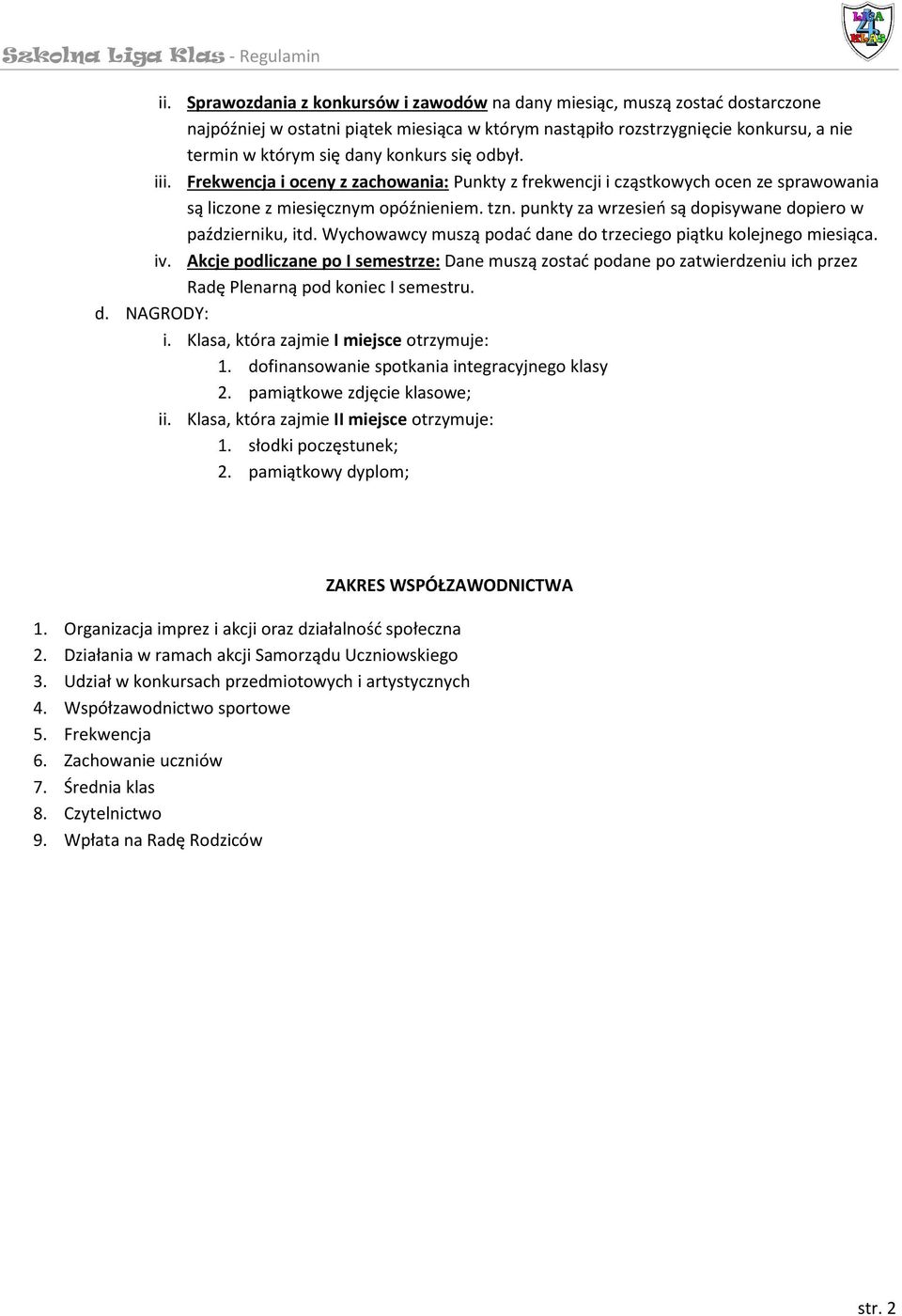punkty za wrzesień są dopisywane dopiero w październiku, itd. Wychowawcy muszą podać dane do trzeciego piątku kolejnego miesiąca. iv.