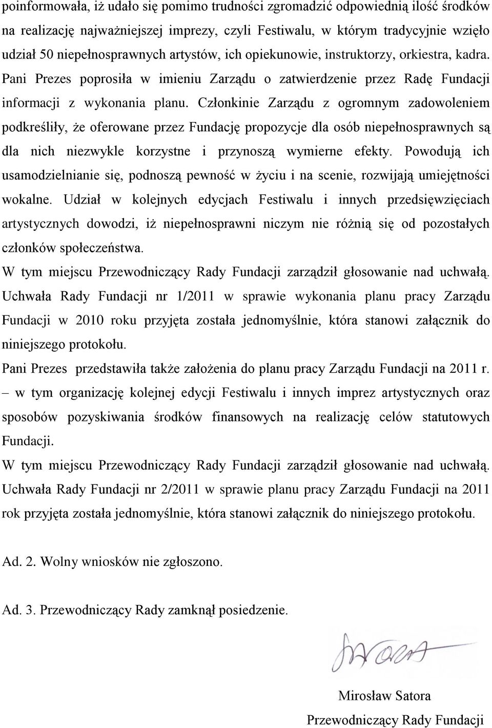 Członkinie Zarządu z ogromnym zadowoleniem podkreśliły, że oferowane przez Fundację propozycje dla osób niepełnosprawnych są dla nich niezwykle korzystne i przynoszą wymierne efekty.