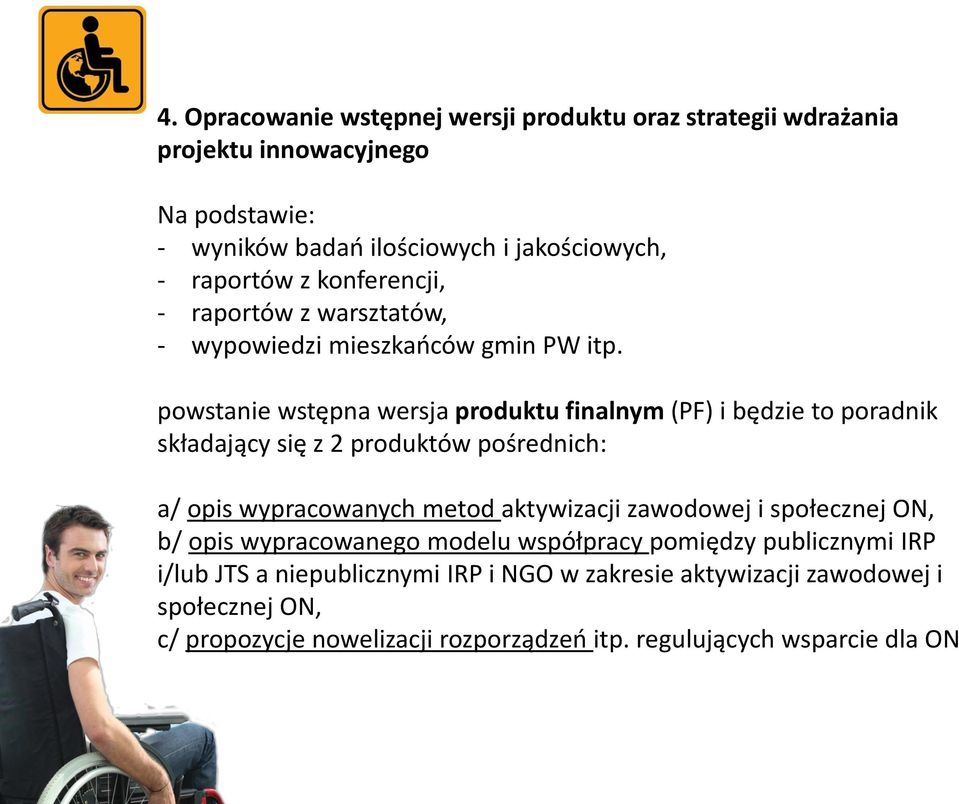 powstanie wstępna wersja produktu finalnym (PF) i będzie to poradnik składający się z 2 produktów pośrednich: a/ opis wypracowanych metod aktywizacji