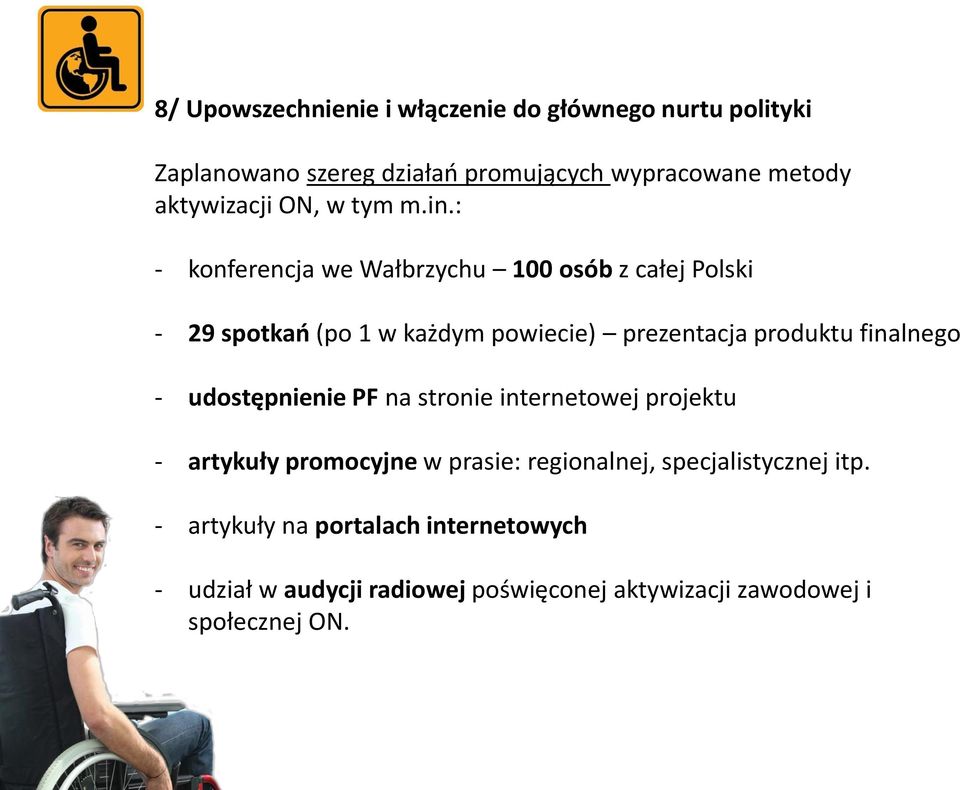 : - konferencja we Wałbrzychu 100 osób z całej Polski - 29 spotkań (po 1 w każdym powiecie) prezentacja produktu finalnego -