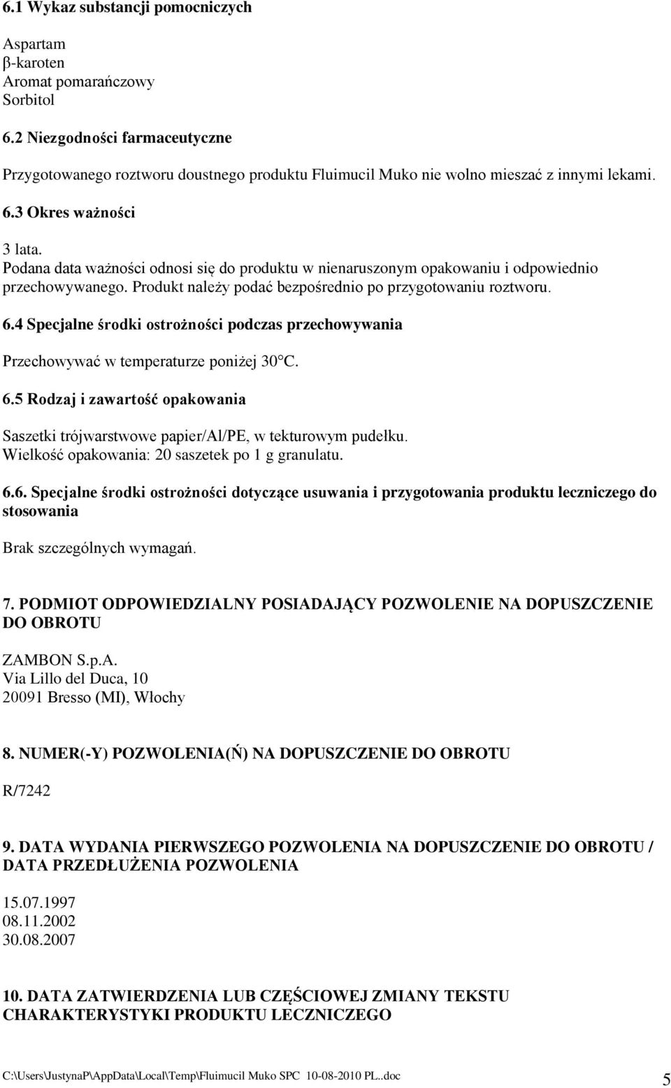 Podana data ważności odnosi się do produktu w nienaruszonym opakowaniu i odpowiednio przechowywanego. Produkt należy podać bezpośrednio po przygotowaniu roztworu. 6.