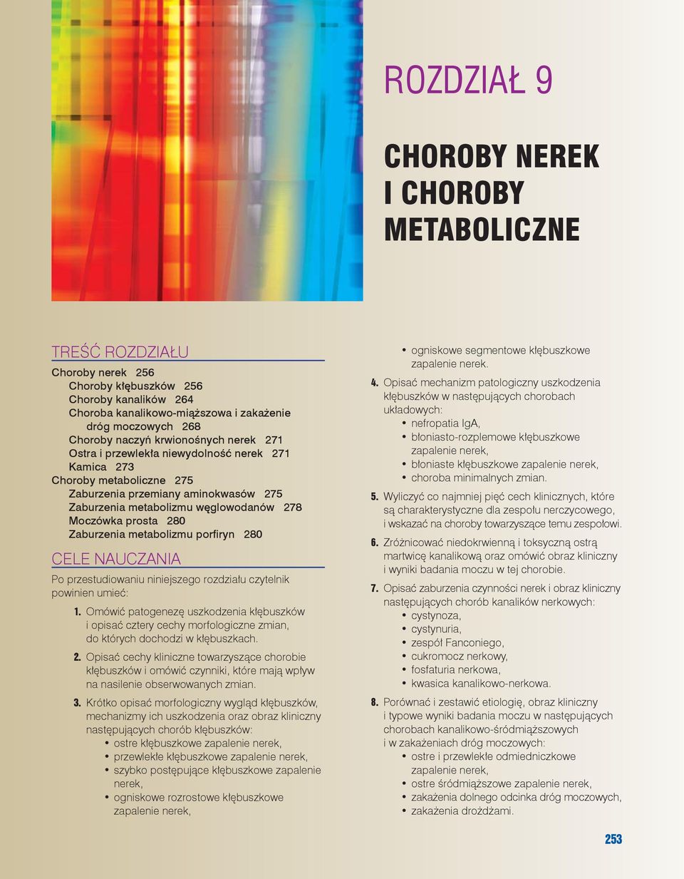 bu rze nia me ta bo li zmu wę glo wo da nów 278 Mo czów ka pro sta 280 Za bu rze nia metabolizmu por fi ry n 280 CE LE NA UCZA NIA Po przestudiowaniu niniejszego rozdziału czytelnik powinien umieć: 1.