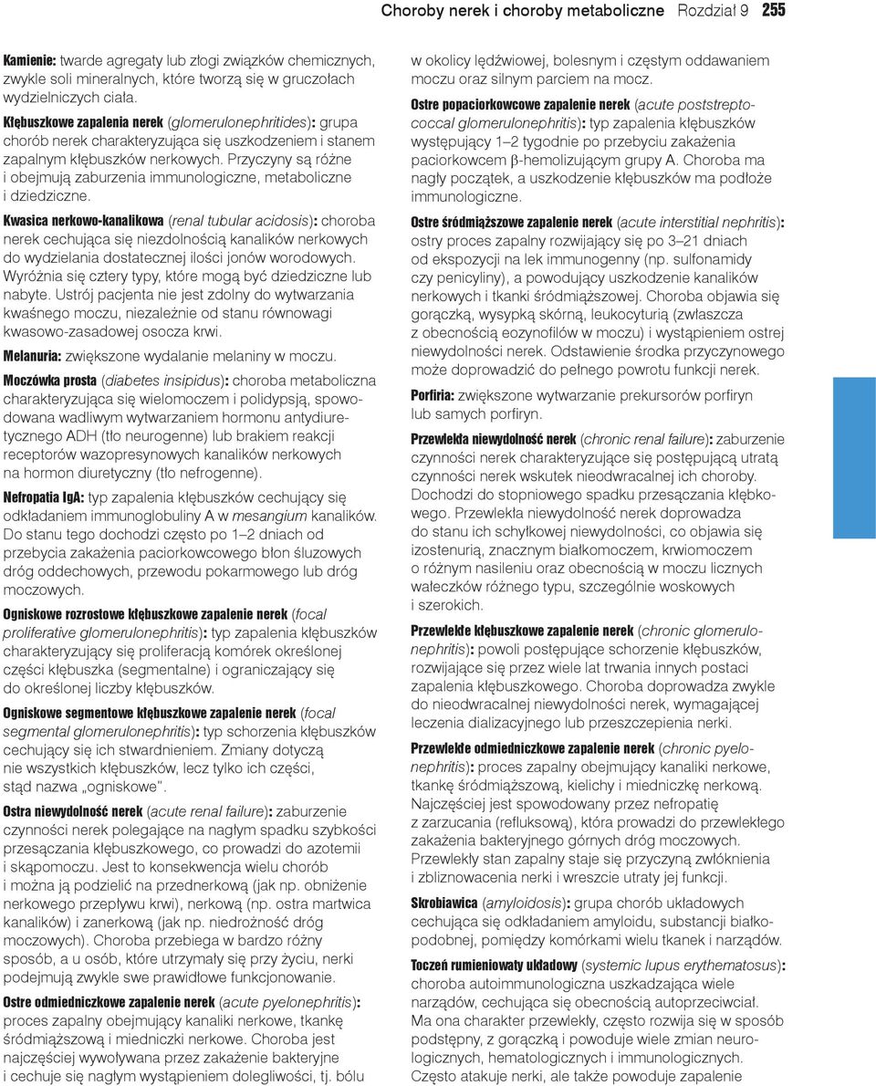 Przyczyny są różne i obejmują zaburzenia immunologiczne, metaboliczne i dziedziczne.