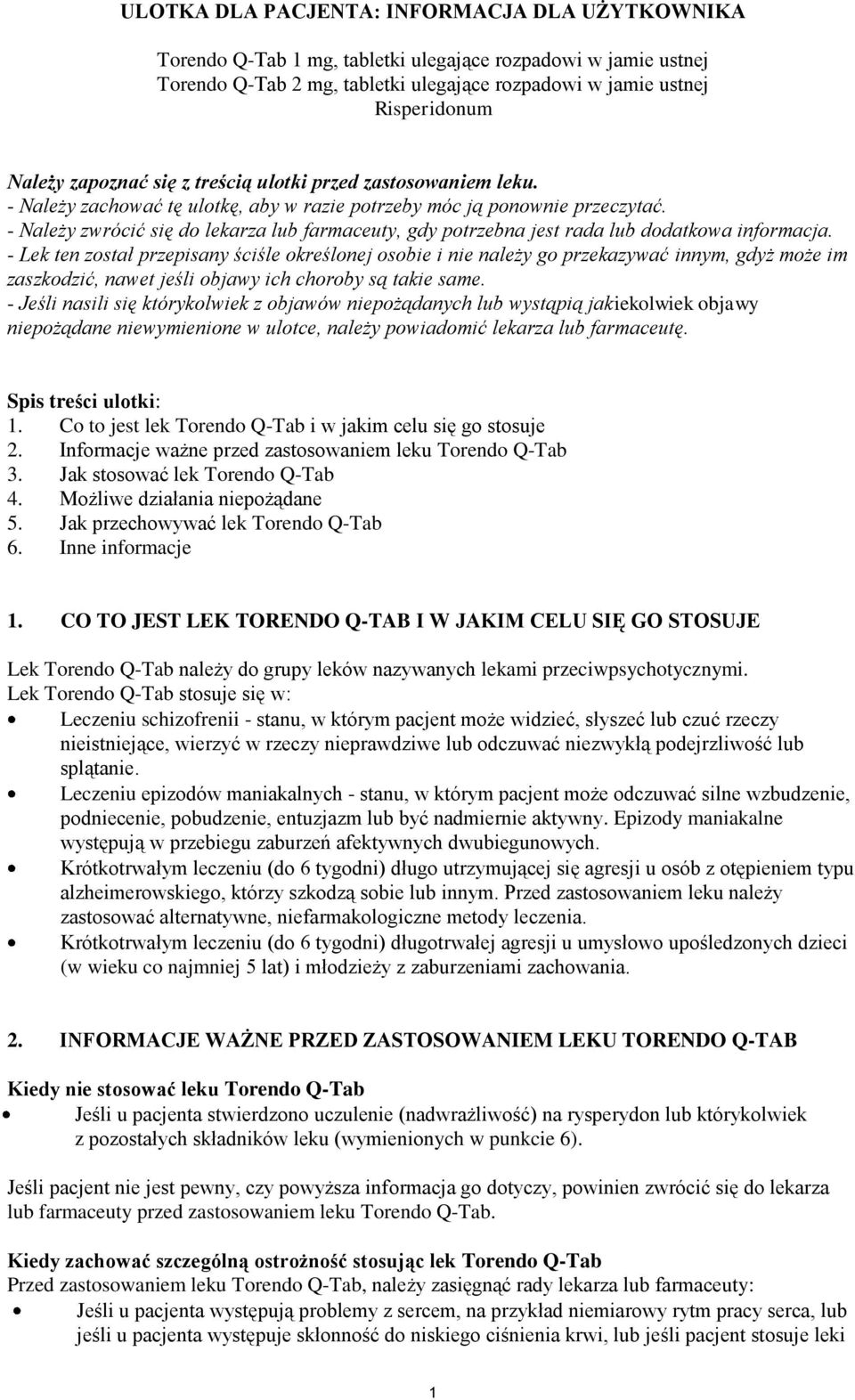 - Należy zwrócić się do lekarza lub farmaceuty, gdy potrzebna jest rada lub dodatkowa informacja.