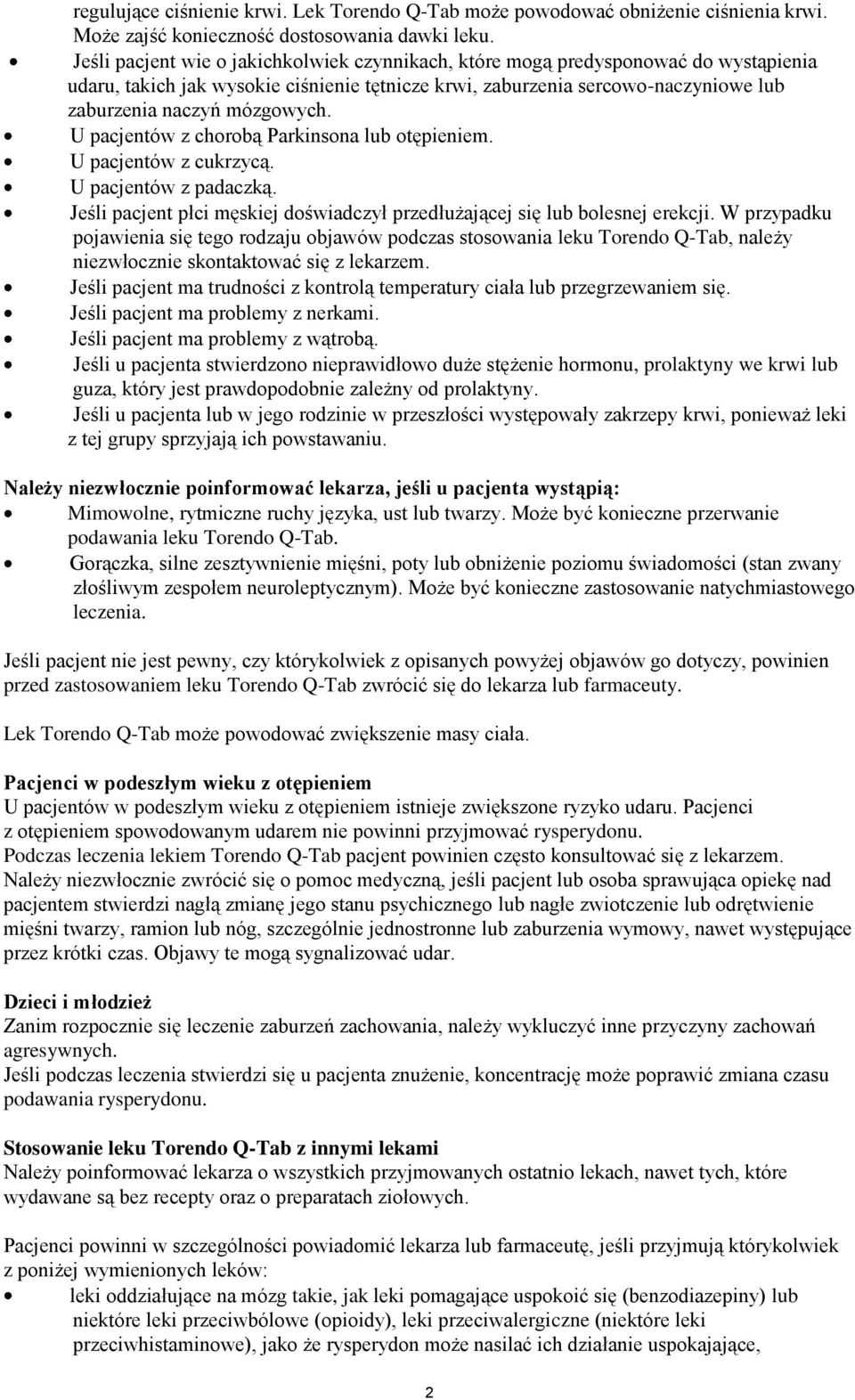 U pacjentów z chorobą Parkinsona lub otępieniem. U pacjentów z cukrzycą. U pacjentów z padaczką. Jeśli pacjent płci męskiej doświadczył przedłużającej się lub bolesnej erekcji.