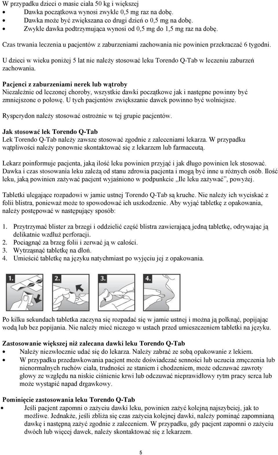 U dzieci w wieku poniżej 5 lat nie należy stosować leku Torendo Q-Tab w leczeniu zaburzeń zachowania.