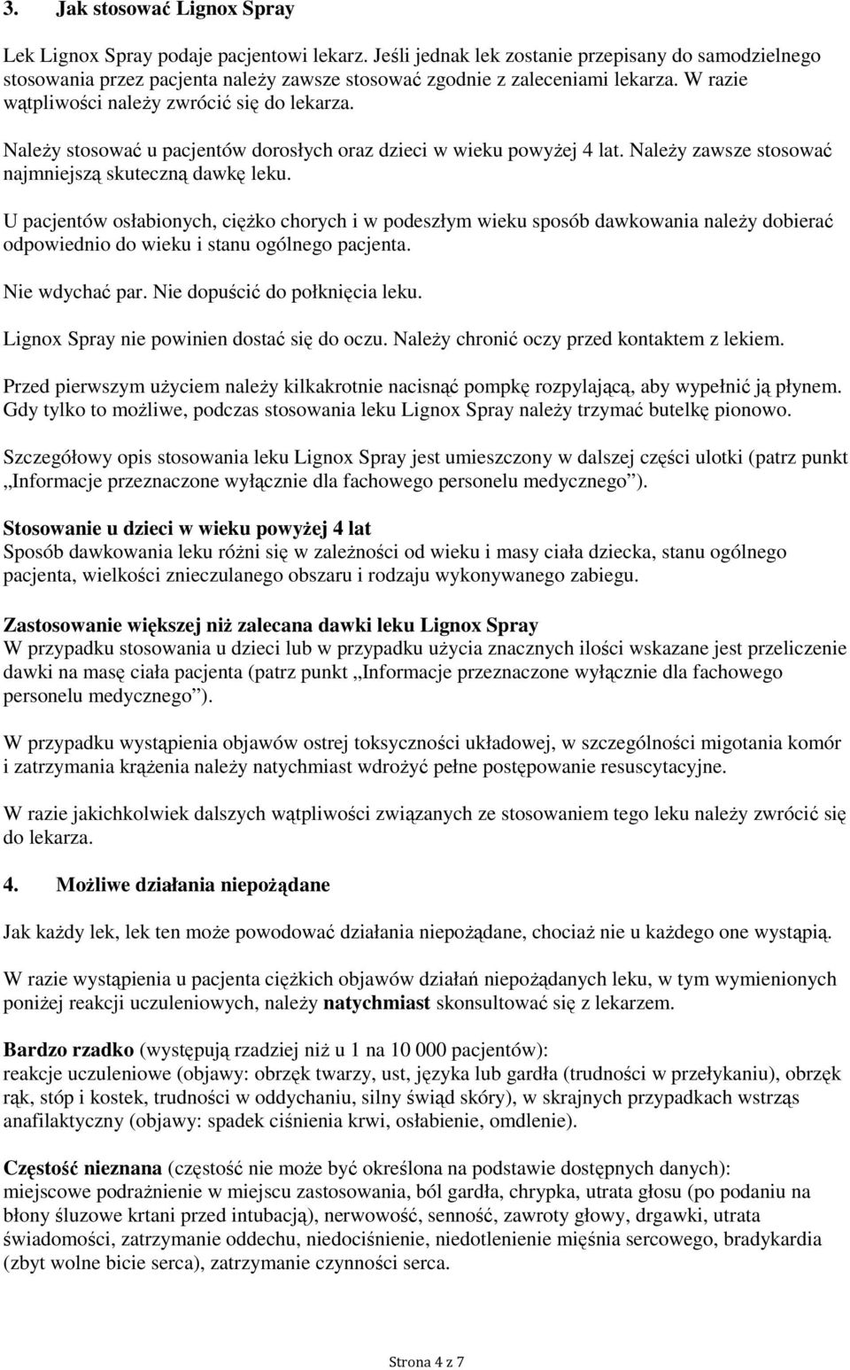 Należy stosować u pacjentów dorosłych oraz dzieci w wieku powyżej 4 lat. Należy zawsze stosować najmniejszą skuteczną dawkę leku.