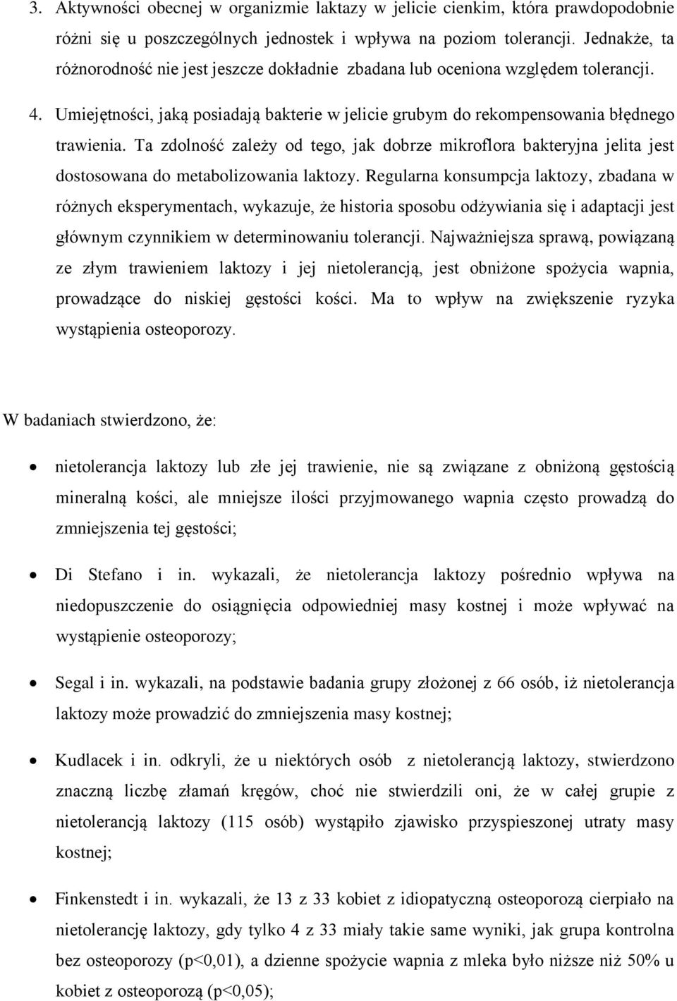 Ta zdolność zależy od tego, jak dobrze mikroflora bakteryjna jelita jest dostosowana do metabolizowania laktozy.
