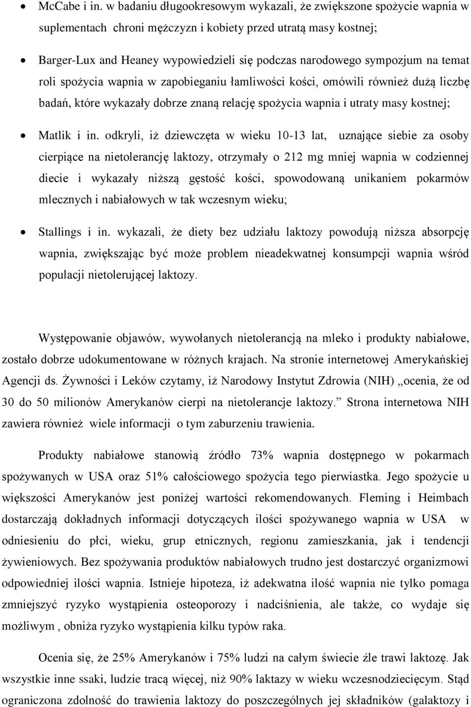 sympozjum na temat roli spożycia wapnia w zapobieganiu łamliwości kości, omówili również dużą liczbę badań, które wykazały dobrze znaną relację spożycia wapnia i utraty masy kostnej; Matlik i in.