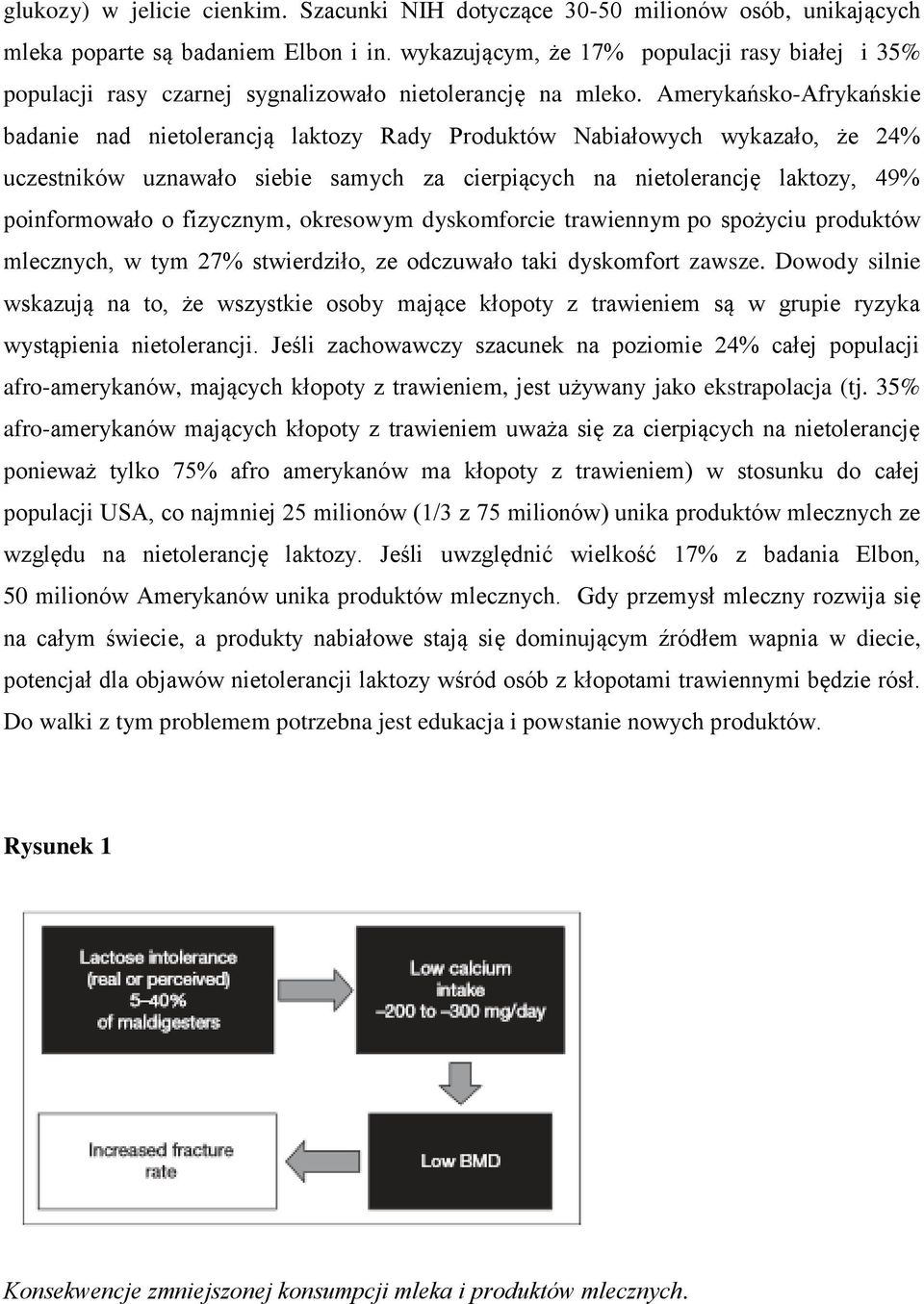 Amerykańsko-Afrykańskie badanie nad nietolerancją laktozy Rady Produktów Nabiałowych wykazało, że 24% uczestników uznawało siebie samych za cierpiących na nietolerancję laktozy, 49% poinformowało o
