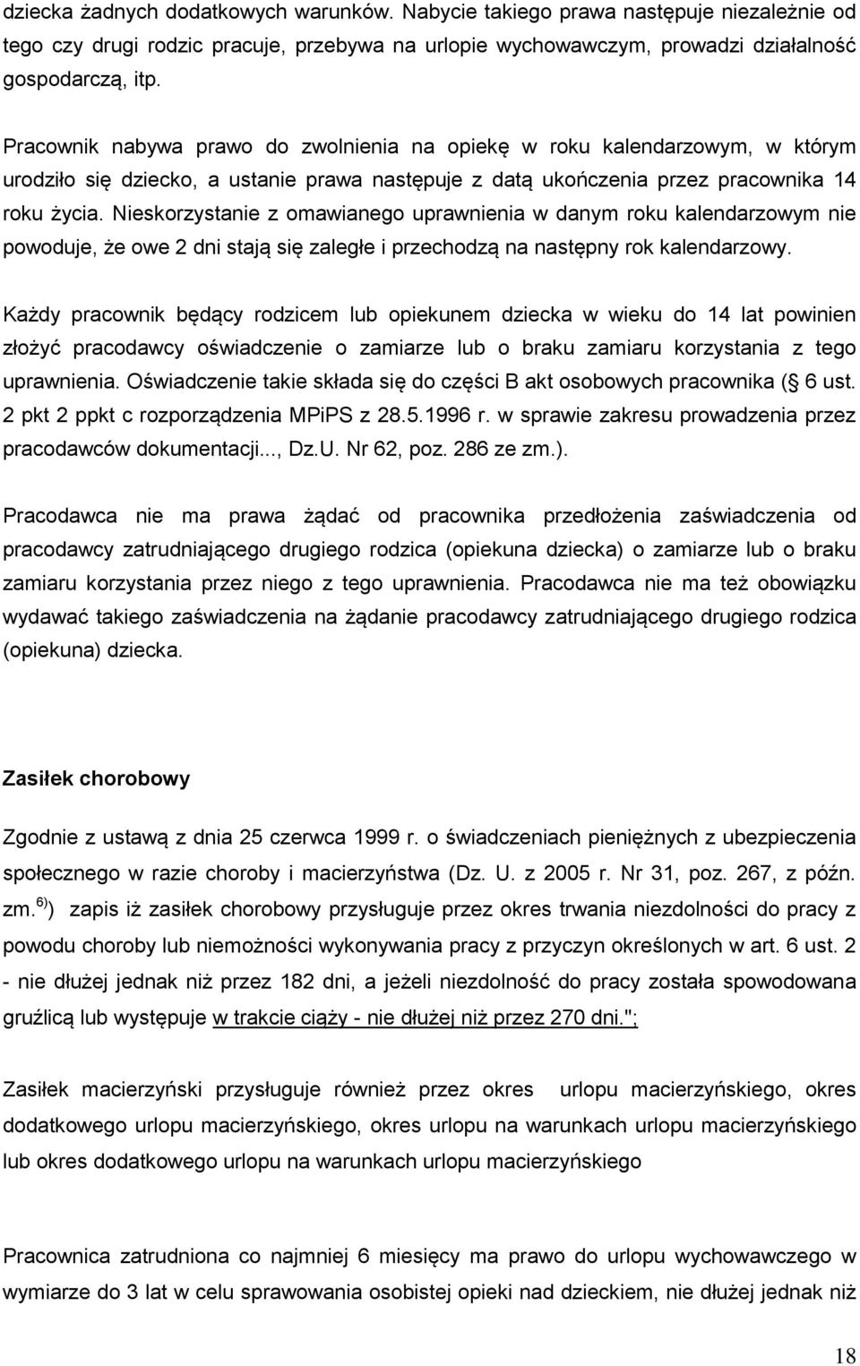 Nieskorzystanie z omawianego uprawnienia w danym roku kalendarzowym nie powoduje, że owe 2 dni stają się zaległe i przechodzą na następny rok kalendarzowy.