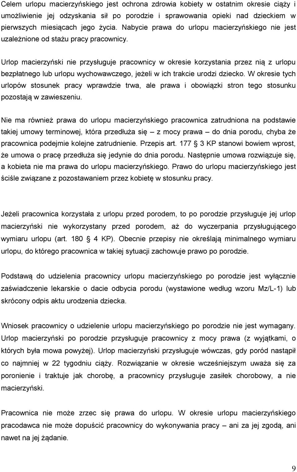 Urlop macierzyński nie przysługuje pracownicy w okresie korzystania przez nią z urlopu bezpłatnego lub urlopu wychowawczego, jeżeli w ich trakcie urodzi dziecko.