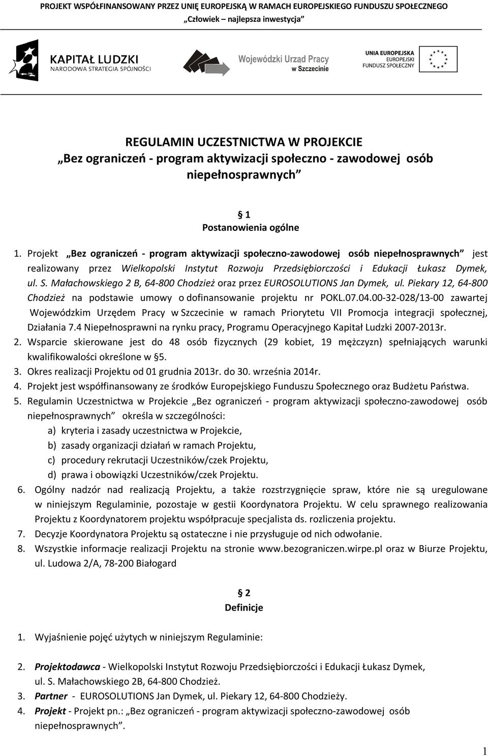 Małachowskiego 2 B, 64-800 Chodzież oraz przez EUROSOLUTIONS Jan Dymek, ul. Piekary 12, 64-800 Chodzież na podstawie umowy o dofinansowanie projektu nr POKL.07.04.