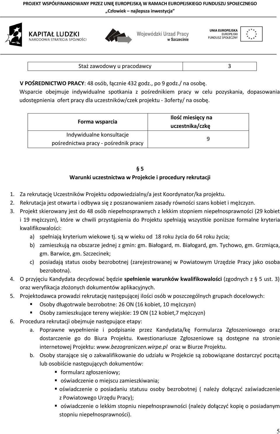 Indywidualne konsultacje pośrednictwa pracy - pośrednik pracy Ilość miesięcy na uczestnika/czkę 9 5 Warunki uczestnictwa w Projekcie i procedury rekrutacji 1.