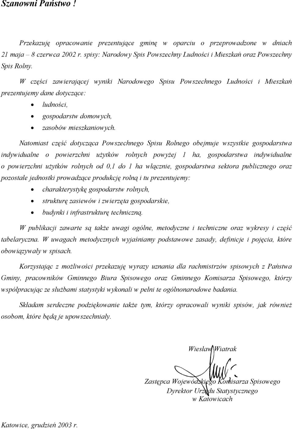 W części zawierającej wyniki Narodowego Spisu Powszechnego Ludności i Mieszkań prezentujemy dane dotyczące: ludności, gospodarstw domowych, zasobów mieszkaniowych.