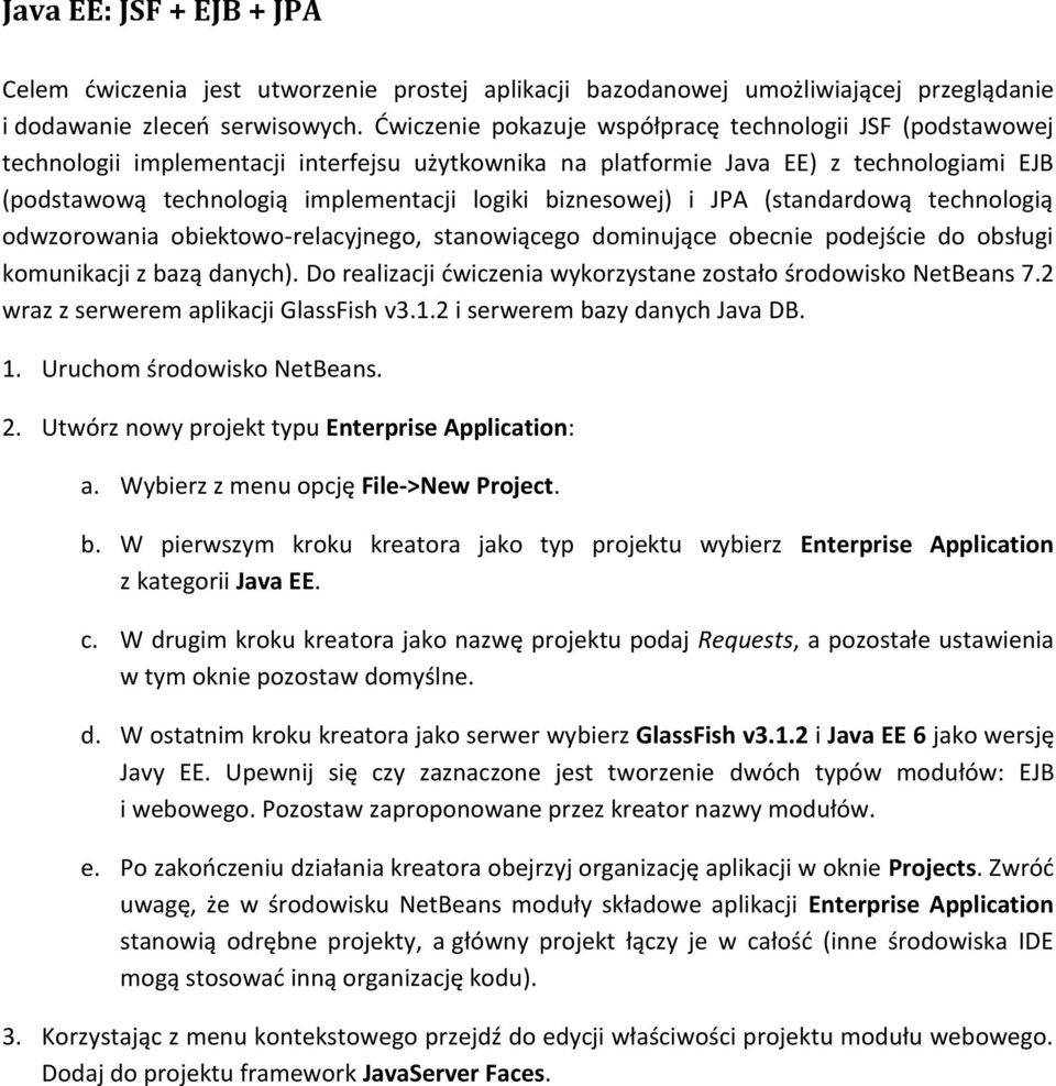 biznesowej) i JPA (standardową technologią odwzorowania obiektowo-relacyjnego, stanowiącego dominujące obecnie podejście do obsługi komunikacji z bazą danych).