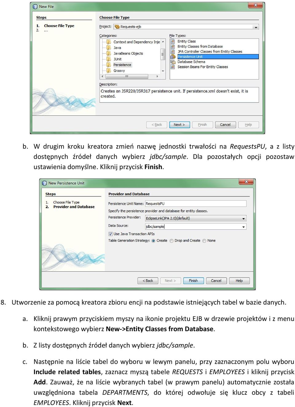 Kliknij prawym przyciskiem myszy na ikonie projektu EJB w drzewie projektów i z menu kontekstowego wybierz New->Entity Classes from Database. b. Z listy dostępnych źródeł danych wybierz jdbc/sample.