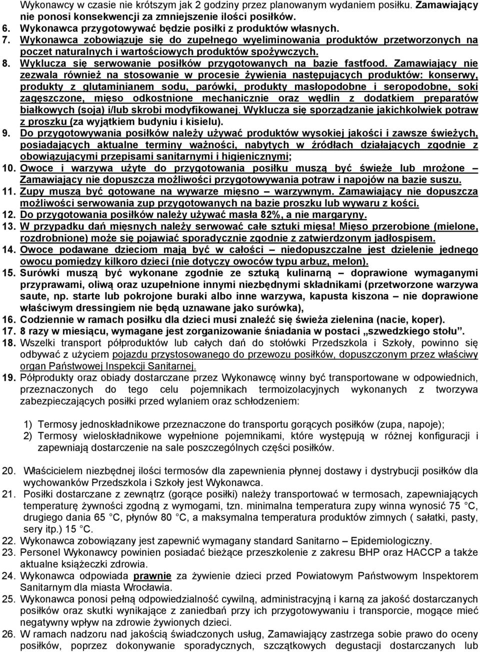 Wykonawca zobowiązuje się do zupełnego wyeliminowania produktów przetworzonych na poczet naturalnych i wartościowych produktów spożywczych. 8.