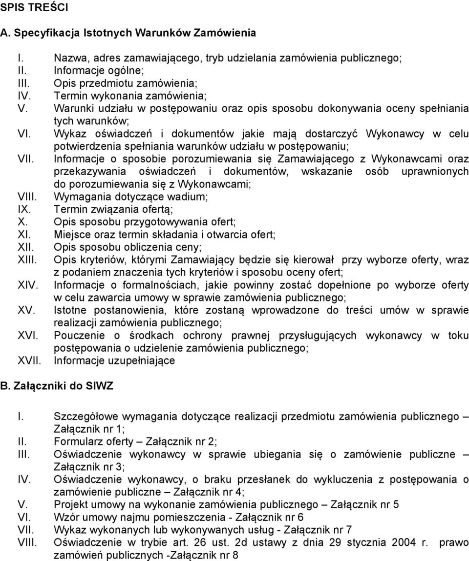 Wykaz oświadczeń i dokumentów jakie mają dostarczyć Wykonawcy w celu potwierdzenia spełniania warunków udziału w postępowaniu; VII.