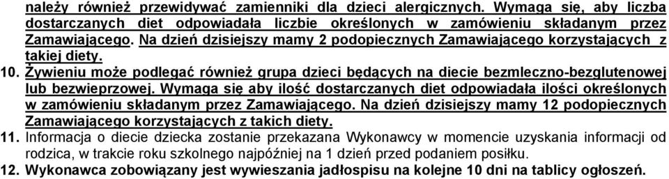 Wymaga się aby ilość dostarczanych diet odpowiadała ilości określonych w zamówieniu składanym przez Zamawiającego.