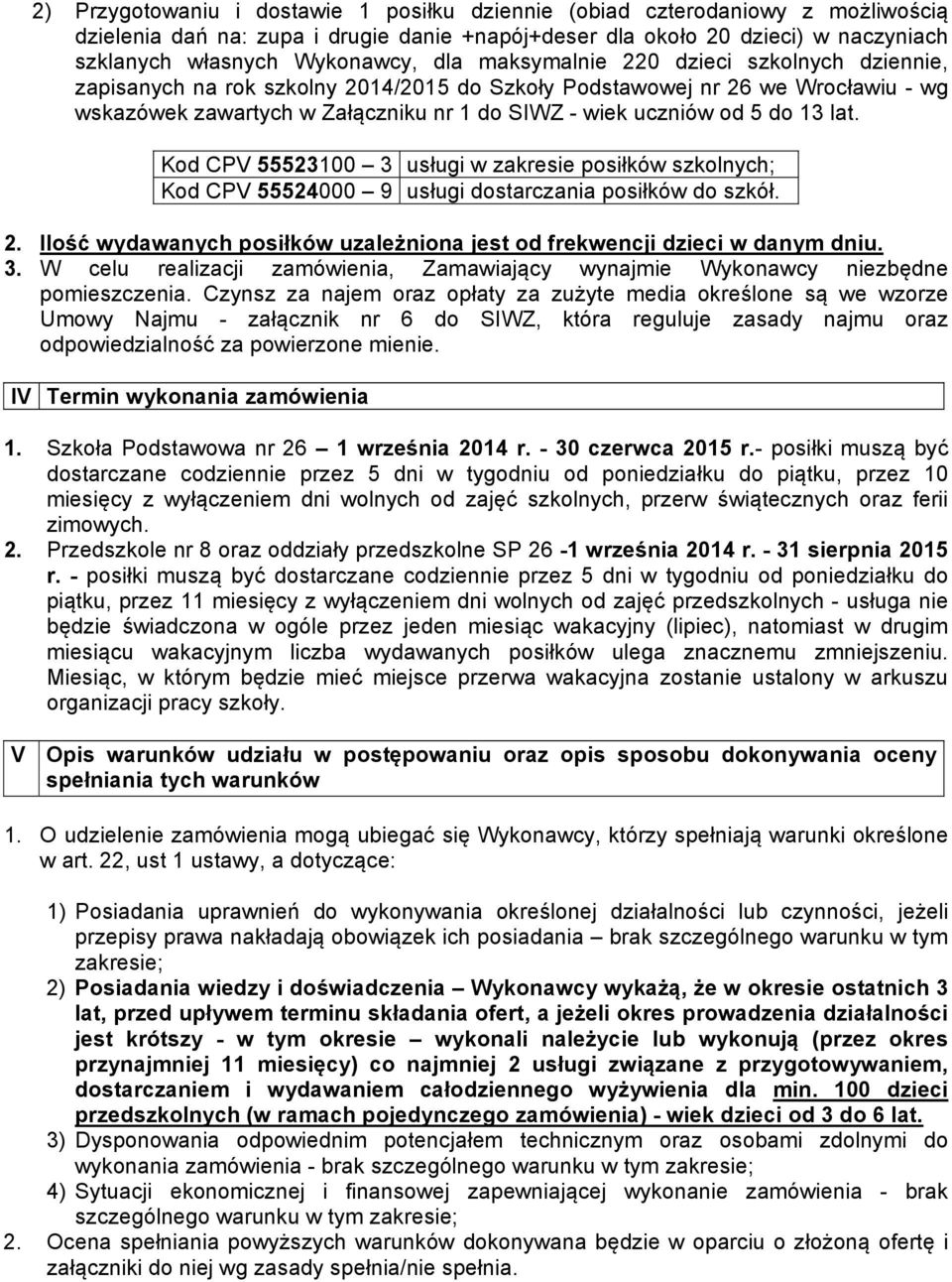 13 lat. Kod CPV 55523100 3 usługi w zakresie posiłków szkolnych; Kod CPV 55524000 9 usługi dostarczania posiłków do szkół. 2.