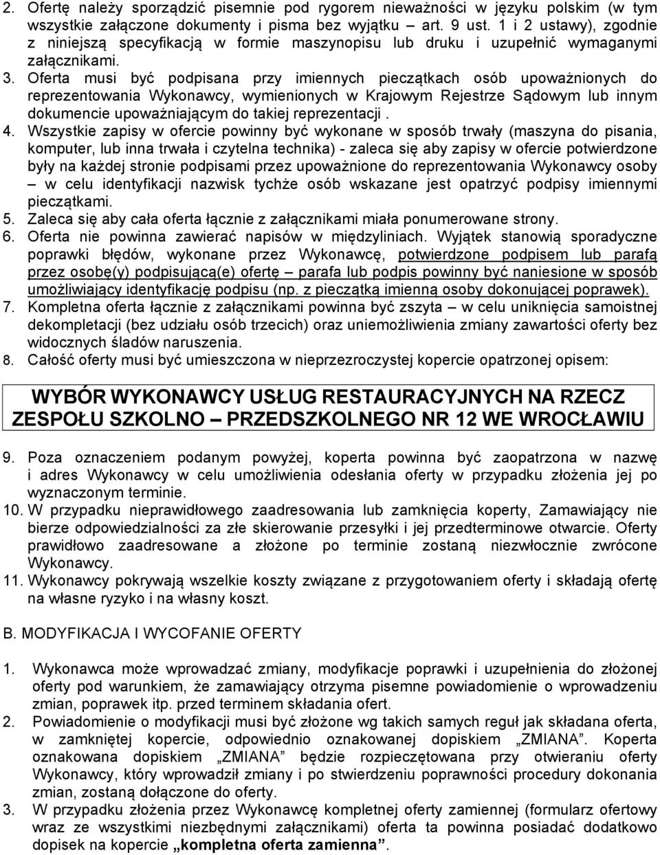 Oferta musi być podpisana przy imiennych pieczątkach osób upoważnionych do reprezentowania Wykonawcy, wymienionych w Krajowym Rejestrze Sądowym lub innym dokumencie upoważniającym do takiej