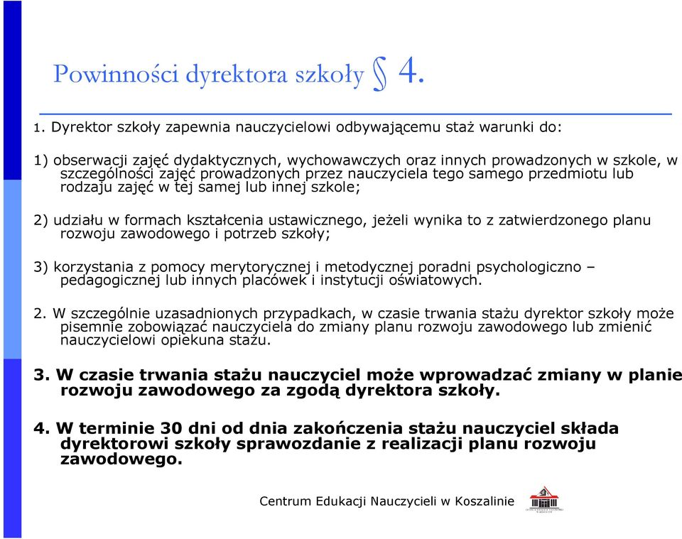 nauczyciela tego samego przedmiotu lub rodzaju zajęć w tej samej lub innej szkole; 2) udziału w formach kształcenia ustawicznego, jeżeli wynika to z zatwierdzonego planu rozwoju zawodowego i potrzeb