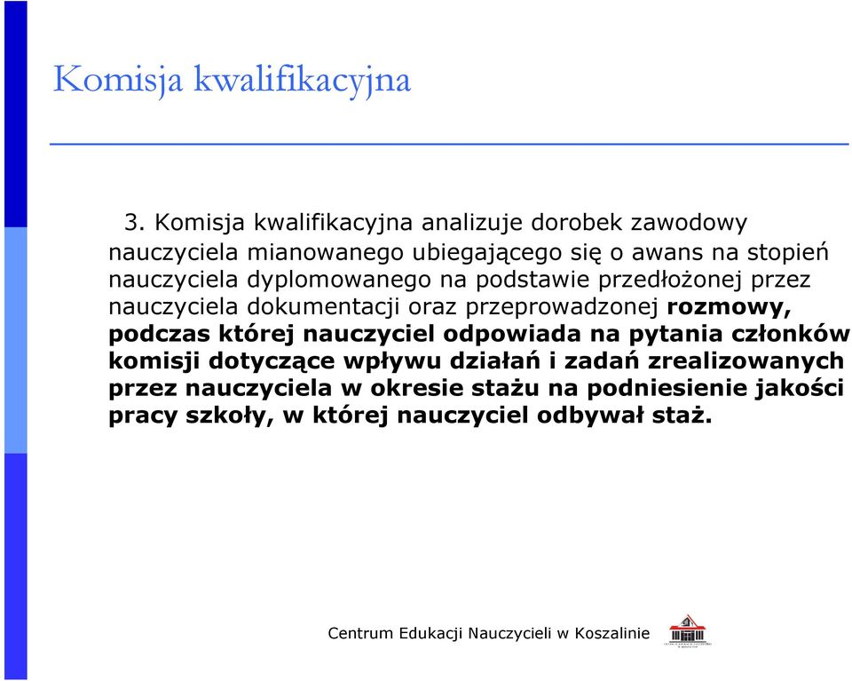 nauczyciela dyplomowanego na podstawie przedłożonej przez nauczyciela dokumentacji oraz przeprowadzonej rozmowy,