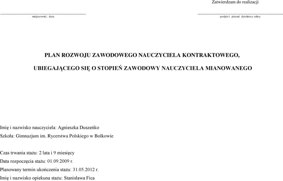 ZAWODOWY NAUCZYCIELA MIANOWANEGO Imię i nazwisko nauczyciela: Agnieszka Duszeńko Szkoła: Gimnazjum im.