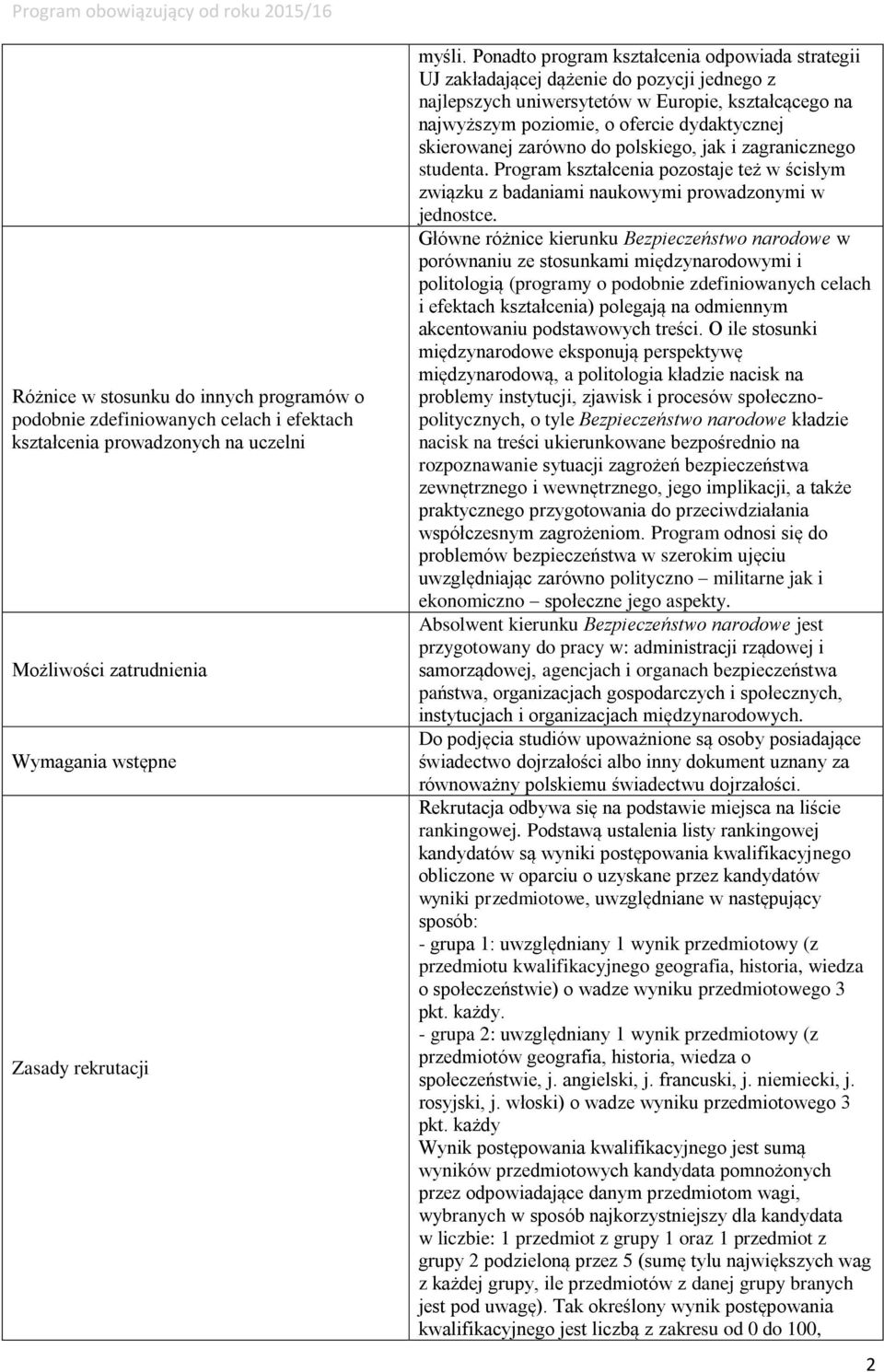 skierowanej zarówno do polskiego, jak i zagranicznego studenta. Program kształcenia pozostaje też w ścisłym związku z badaniami naukowymi prowadzonymi w jednostce.