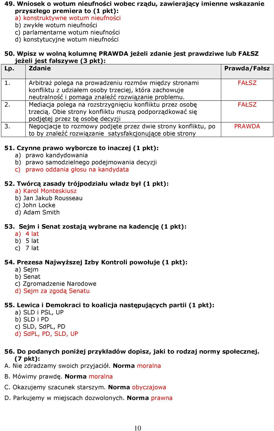 ArbitraŜ polega na prowadzeniu rozmów między stronami konfliktu z udziałem osoby trzeciej, która zachowuje neutralność i pomaga znaleźć rozwiązanie problemu. 2.