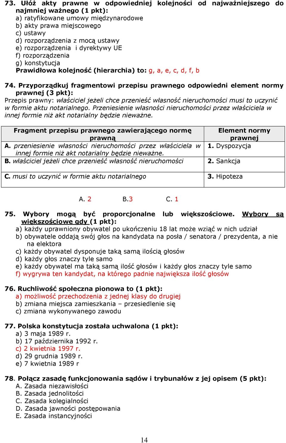 Przyporządkuj fragmentowi przepisu prawnego odpowiedni element normy prawnej (3 pkt): Przepis prawny: właściciel jeŝeli chce przenieść własność nieruchomości musi to uczynić w formie aktu