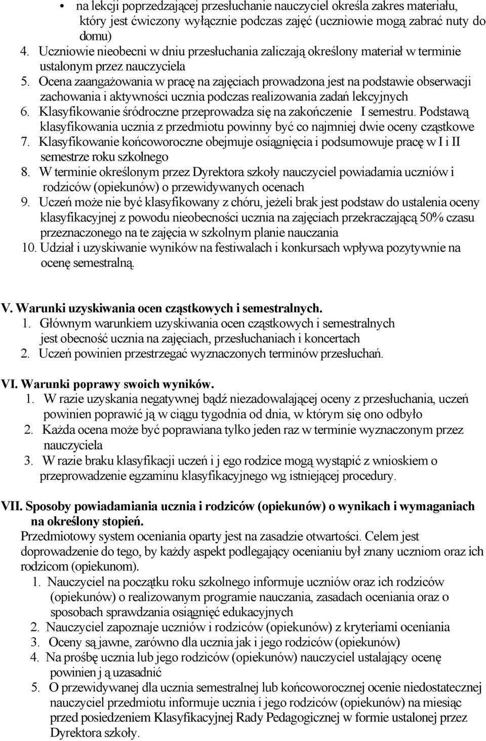 Ocena zaangażowania w pracę na zajęciach prowadzona jest na podstawie obserwacji zachowania i aktywności ucznia podczas realizowania zadań lekcyjnych 6.