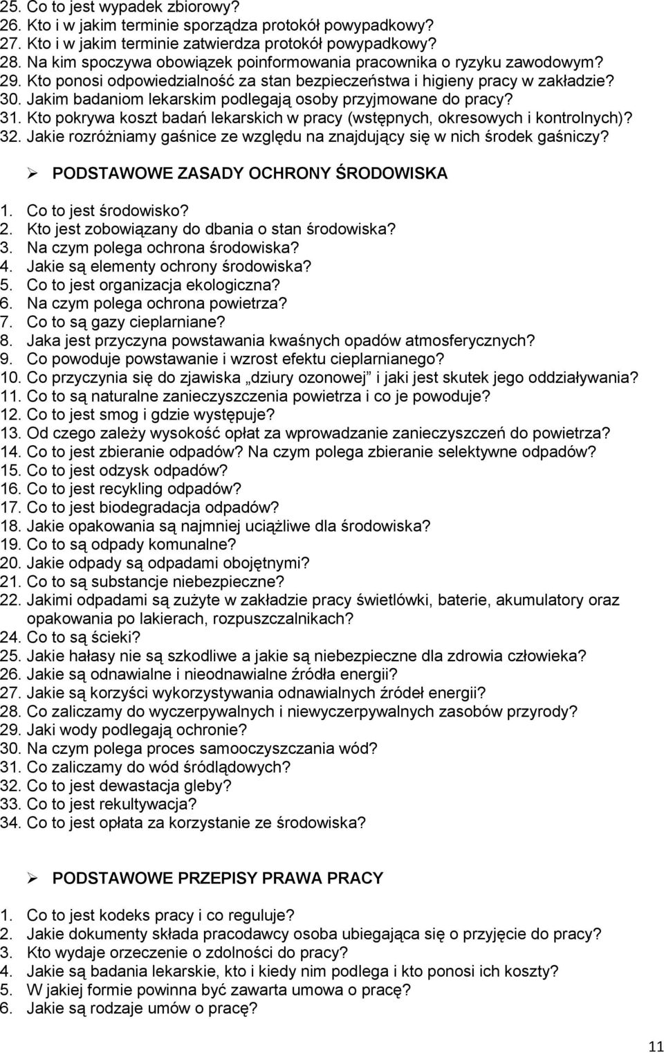 Jakim badaniom lekarskim podlegają osoby przyjmowane do pracy? 31. Kto pokrywa koszt badań lekarskich w pracy (wstępnych, okresowych i kontrolnych)? 32.