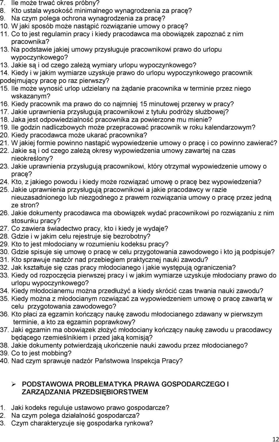 14. Kiedy i w jakim wymiarze uzyskuje prawo do urlopu wypoczynkowego pracownik podejmujący pracę po raz pierwszy? 15.