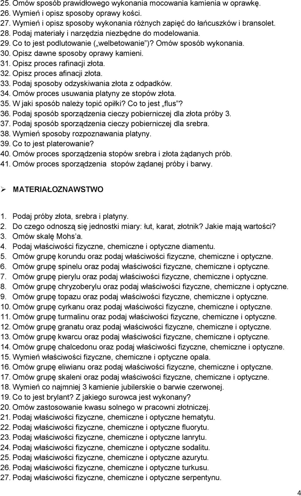 Opisz proces afinacji złota. 33. Podaj sposoby odzyskiwania złota z odpadków. 34. Omów proces usuwania platyny ze stopów złota. 35. W jaki sposób należy topić opiłki? Co to jest flus? 36.