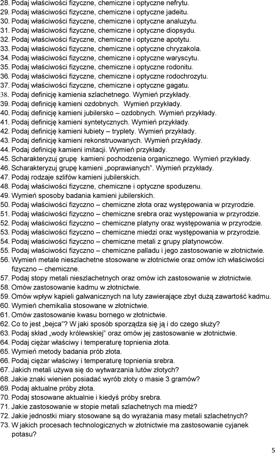 Podaj właściwości fizyczne, chemiczne i optyczne waryscytu. 35. Podaj właściwości fizyczne, chemiczne i optyczne rodonitu. 36. Podaj właściwości fizyczne, chemiczne i optyczne rodochrozytu. 37.