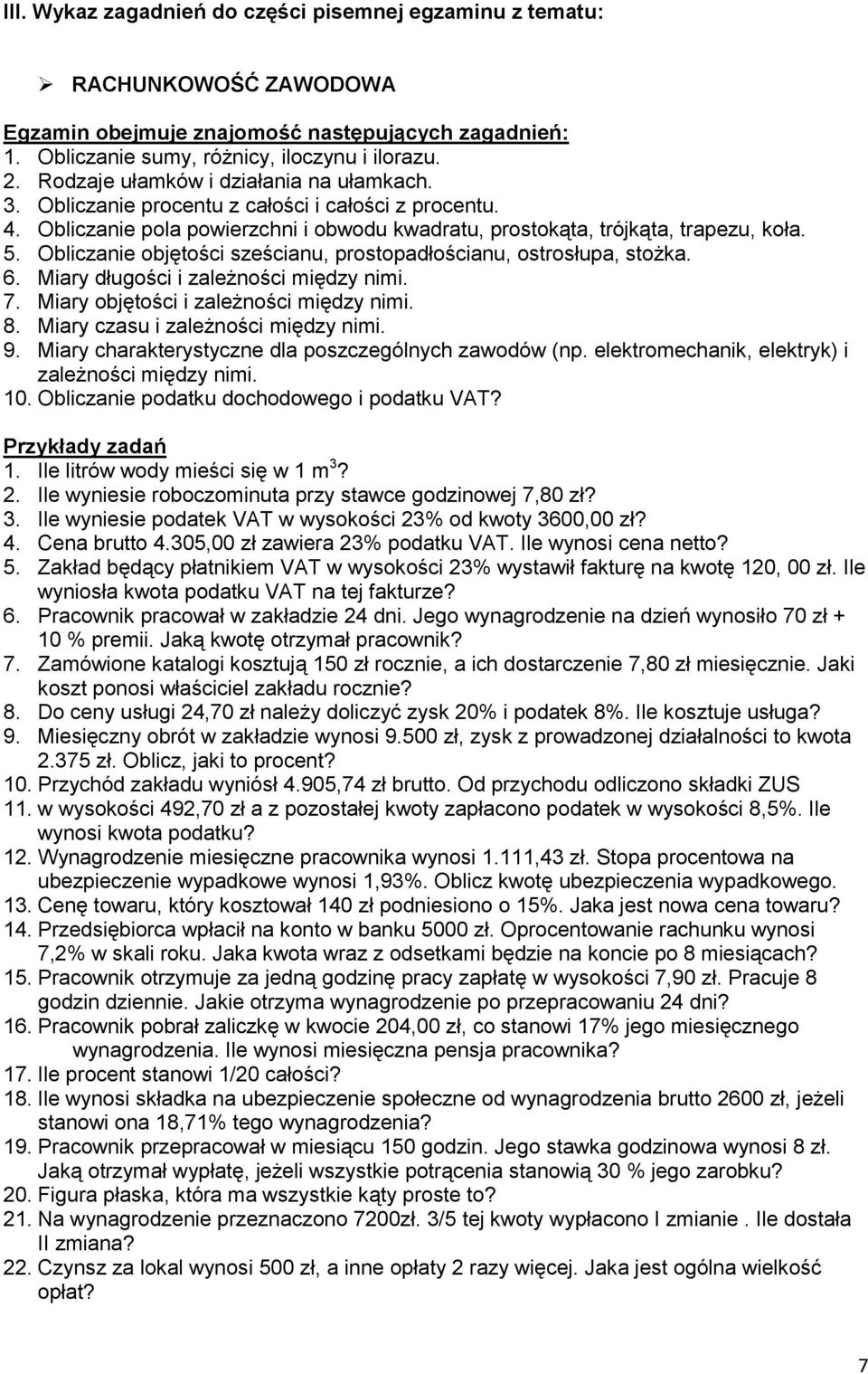 Obliczanie objętości sześcianu, prostopadłościanu, ostrosłupa, stożka. 6. Miary długości i zależności między nimi. 7. Miary objętości i zależności między nimi. 8. Miary czasu i zależności między nimi.