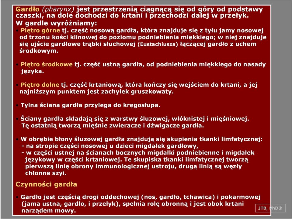 gardło z uchem środkowym. Piętro środkowe tj. część ustną gardła, od podniebienia miękkiego do nasady języka. Piętro dolne tj.