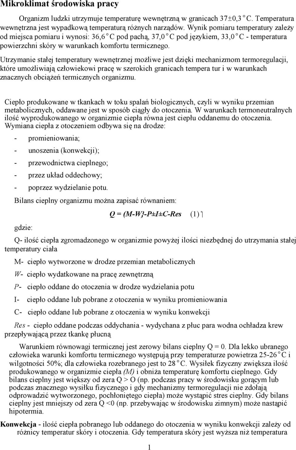 Utrzymanie stałej temperatury wewnętrznej moŝliwe jest dzięki mechanizmom termoregulacji, które umoŝliwiają człowiekowi pracę w szerokich granicach tempera tur i w warunkach znacznych obciąŝeń