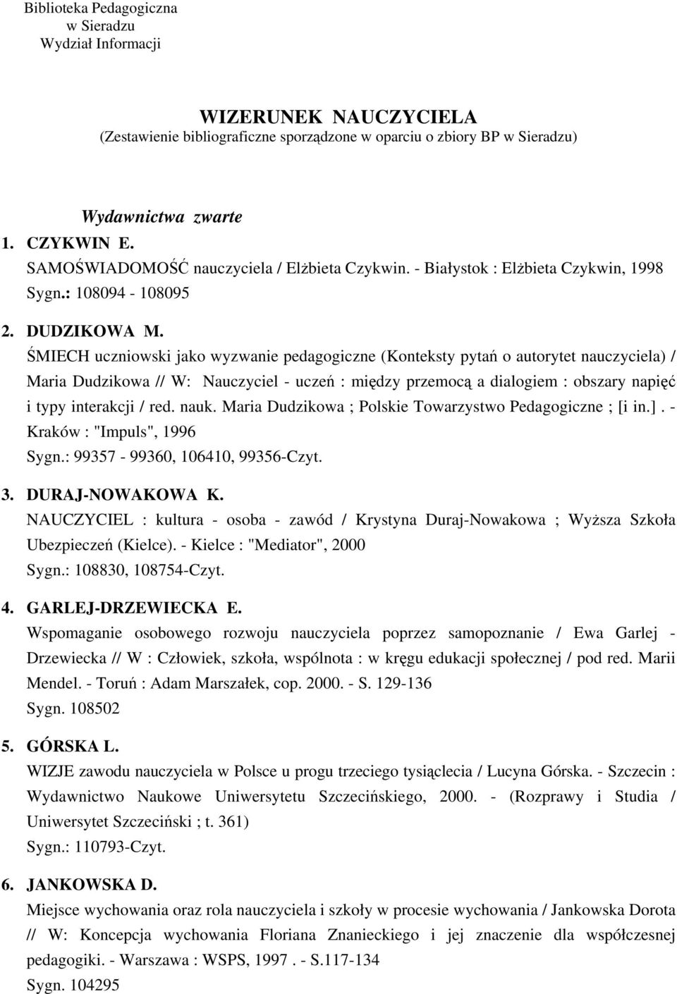 ŚMIECH uczniowski jako wyzwanie pedagogiczne (Konteksty pytań o autorytet nauczyciela) / Maria Dudzikowa // W: Nauczyciel - uczeń : między przemocą a dialogiem : obszary napięć i typy interakcji /