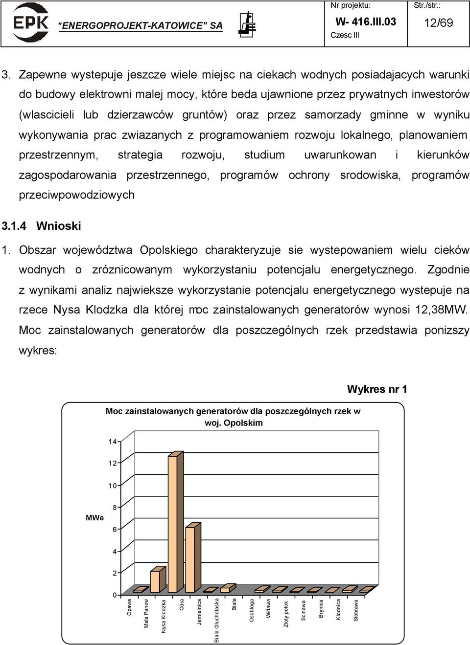 oraz przez samorzady gminne w wyniku wykonywania prac zwiazanych z programowaniem rozwoju lokalnego, planowaniem przestrzennym, strategia rozwoju, studium uwarunkowan i kierunków zagospodarowania